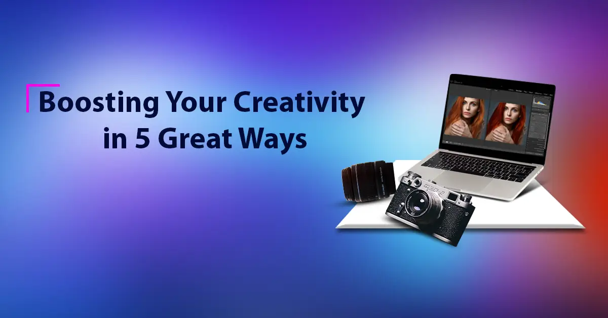 5 Great Ways To Boost Your Creativity | Scientifically Proven