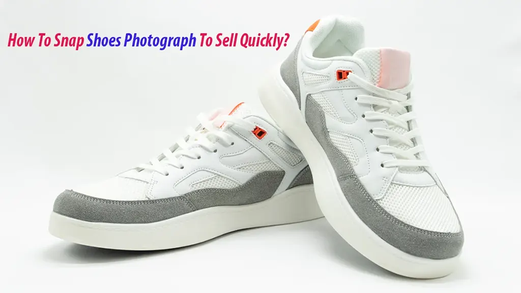 How To Capture Shoes Photograph To Sell Online?