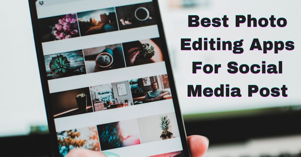 Best Photo Editing Apps For Social Media Post