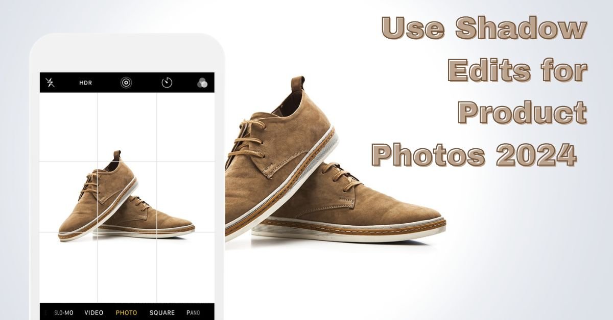 Use Shadow Edits for Product Photos 2024