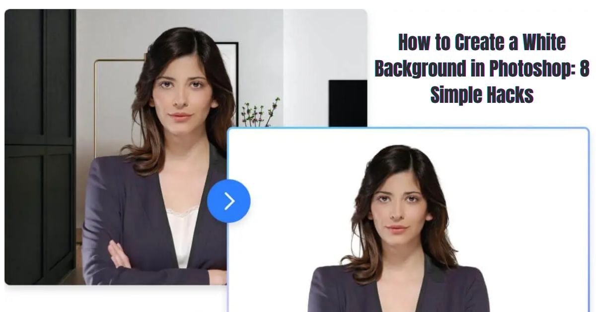 How to Create a White Background in Photoshop: 8 Simple Hacks