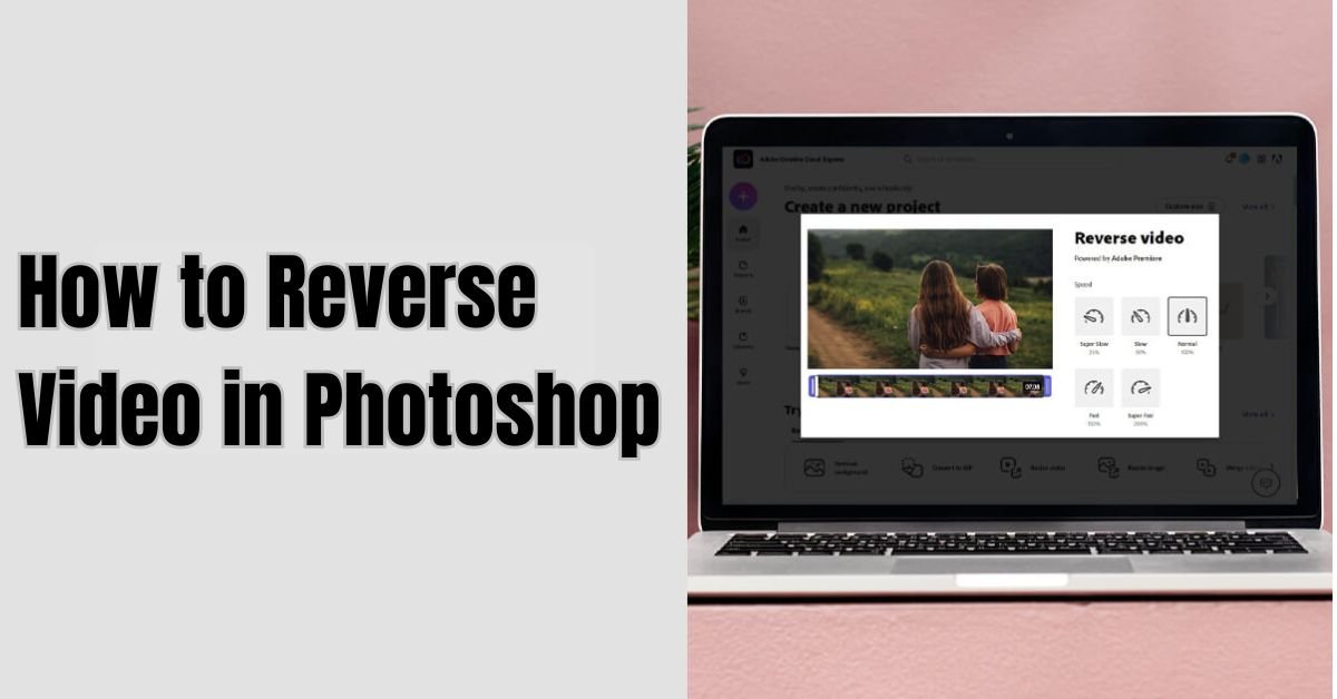 How to Reverse Video in Photoshop: Photoshop Hacks 2024