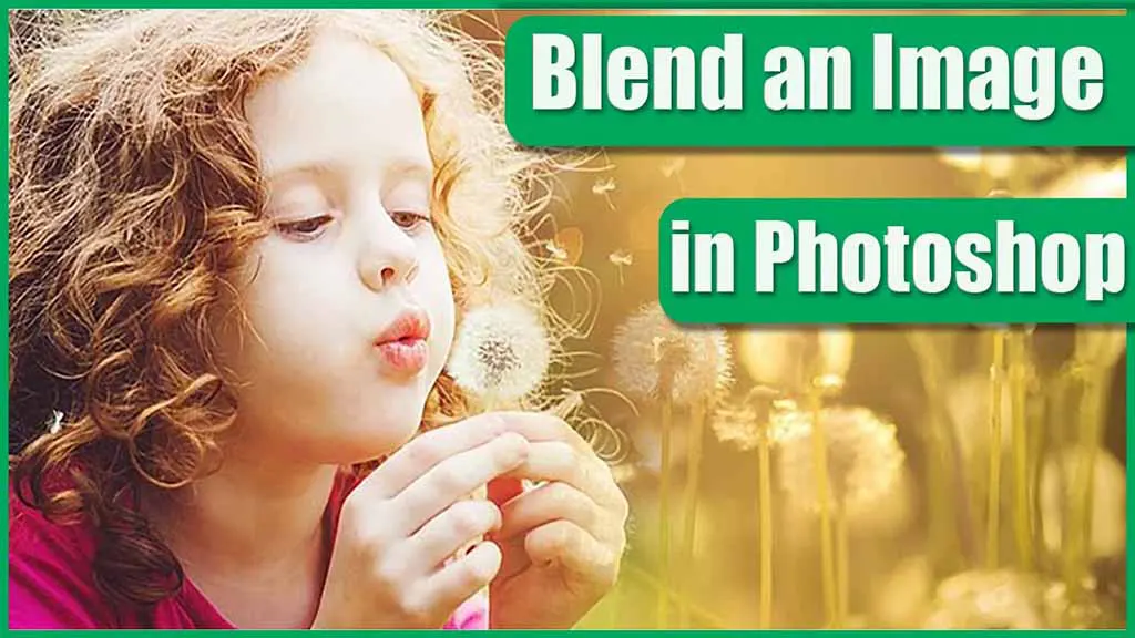 Blend Image Like a Pro Comprehensive Guide on How to Blend an Image in Photoshop