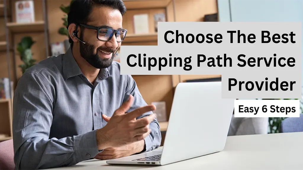 How To Choose The Best Clipping Path Service Provider – All You Need To Know!