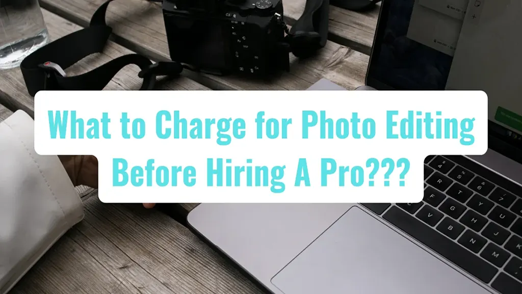 Find Out What to Charge for Photo Editing Before Hiring a Retoucher