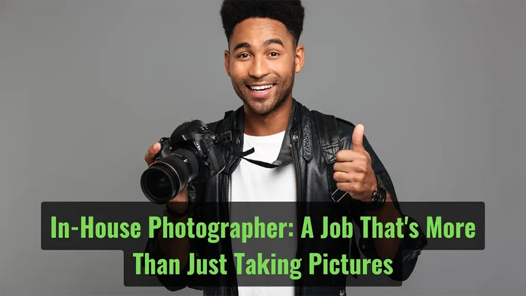 In-House Photographer: A Job That's More Than Just Taking Pictures